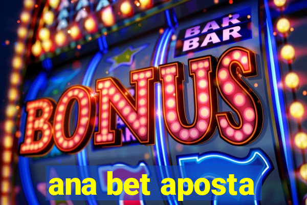 ana bet aposta
