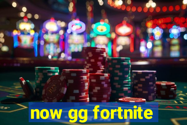 now gg fortnite