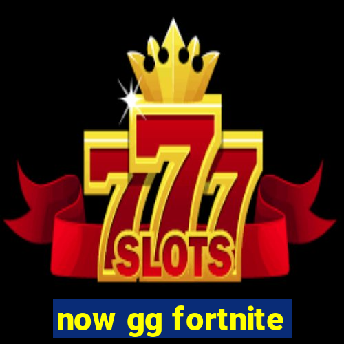 now gg fortnite