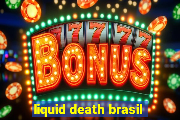 liquid death brasil