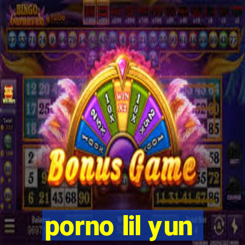 porno lil yun