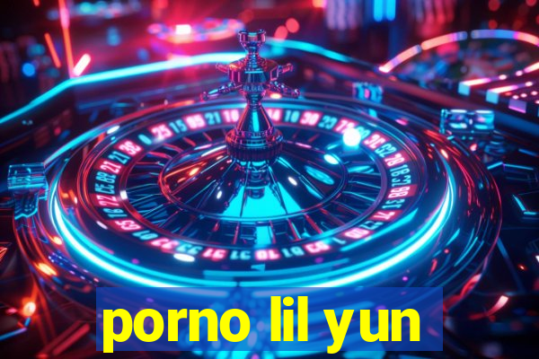 porno lil yun