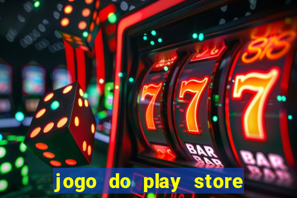 jogo do play store que ganha dinheiro de verdade