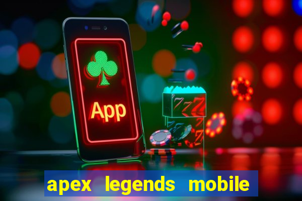 apex legends mobile vai voltar