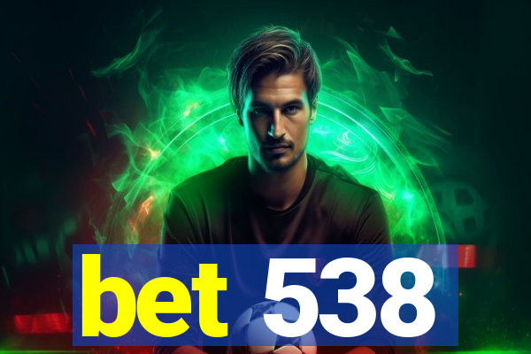 bet 538