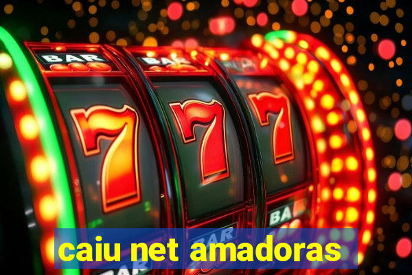 caiu net amadoras