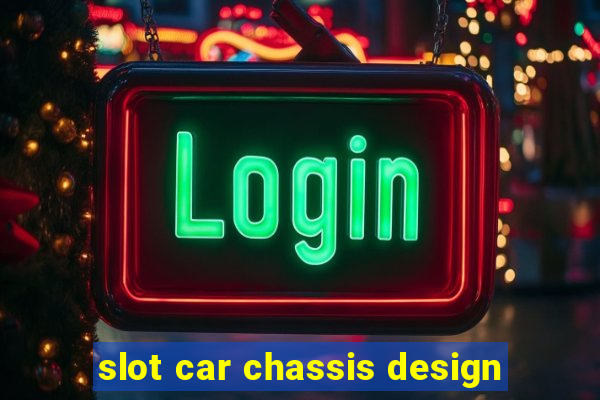 slot car chassis design