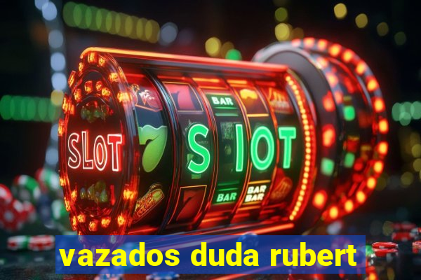 vazados duda rubert