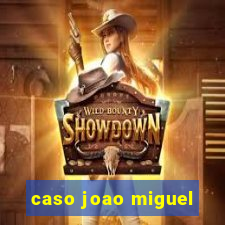 caso joao miguel