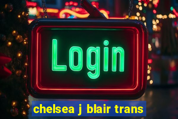 chelsea j blair trans