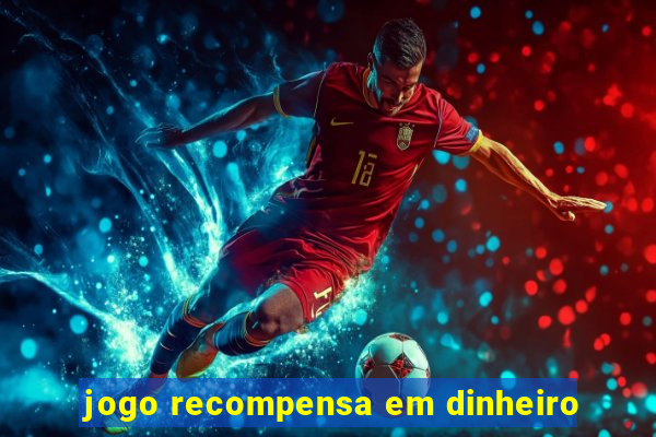jogo recompensa em dinheiro