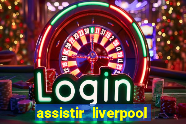 assistir liverpool x real madrid futemax