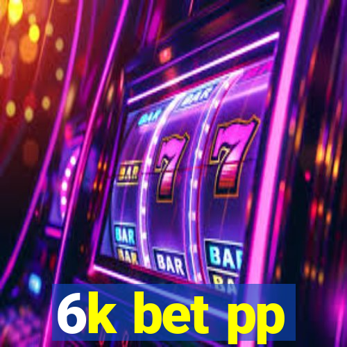 6k bet pp