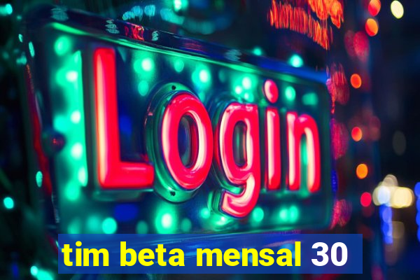 tim beta mensal 30