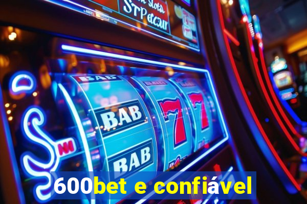 600bet e confiável