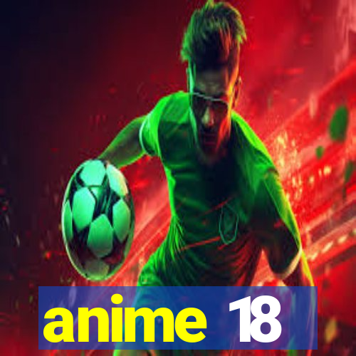 anime 18