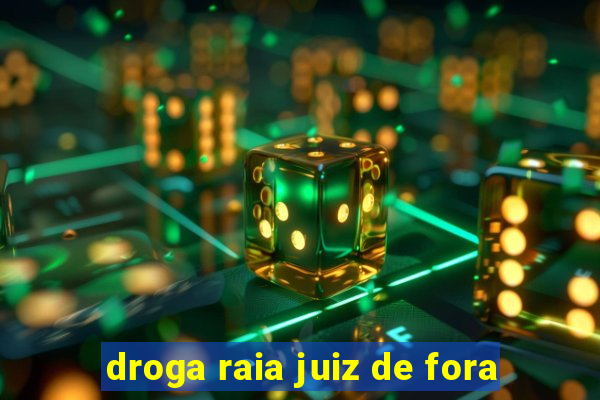 droga raia juiz de fora
