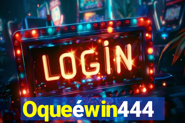 Oqueéwin444