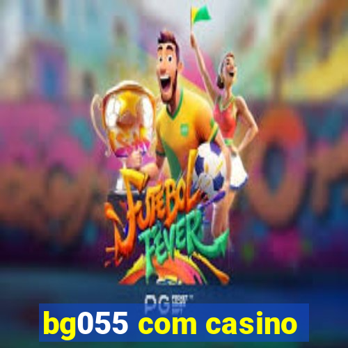 bg055 com casino