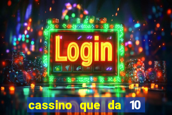 cassino que da 10 reais no cadastro