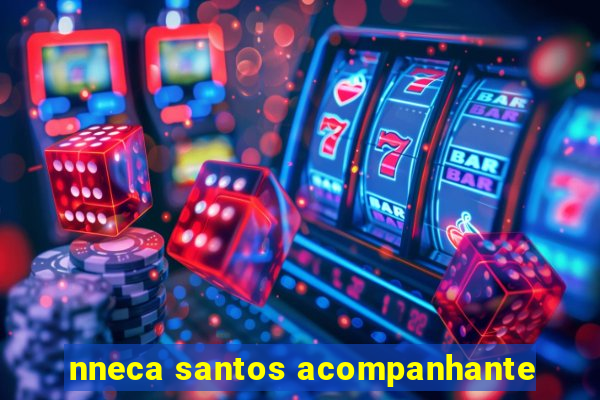nneca santos acompanhante