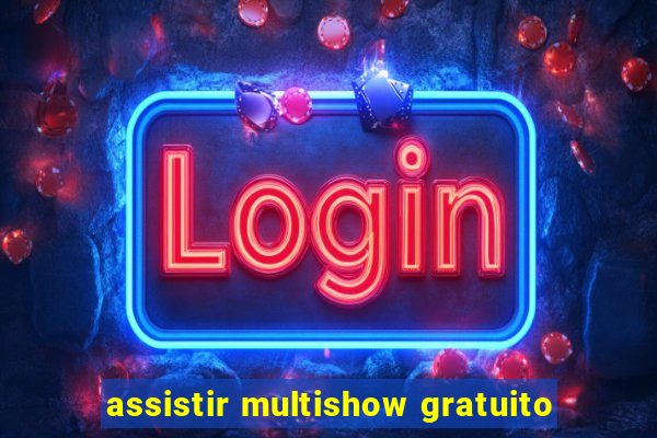 assistir multishow gratuito
