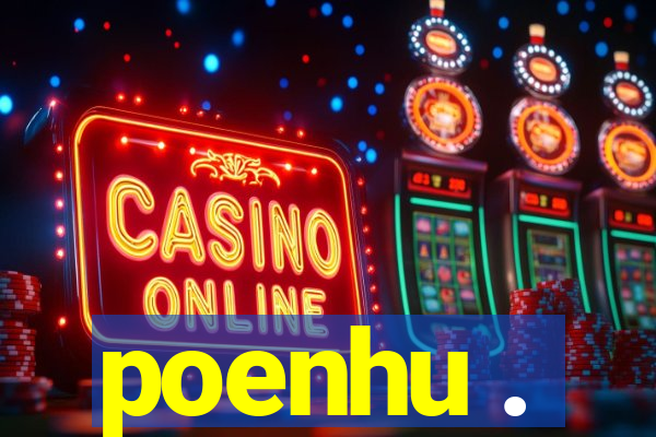 poenhu .
