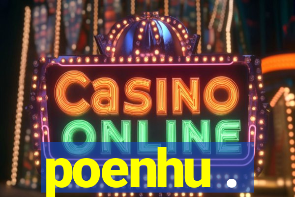 poenhu .
