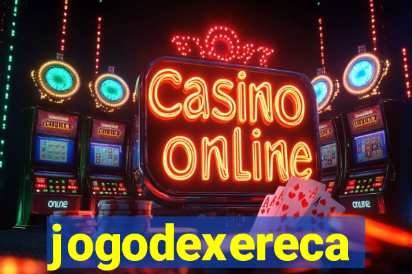 jogodexereca
