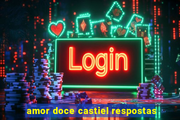 amor doce castiel respostas