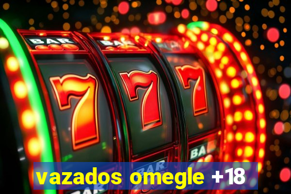 vazados omegle +18