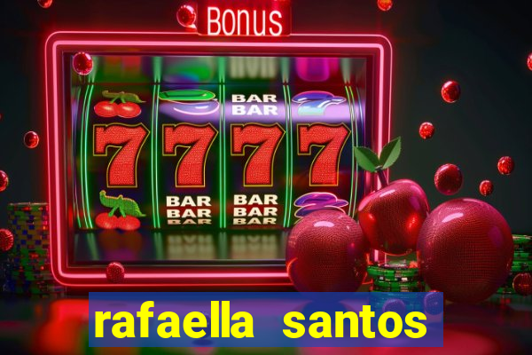 rafaella santos altura e peso