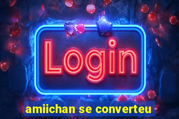 amiichan se converteu