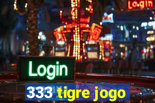 333 tigre jogo