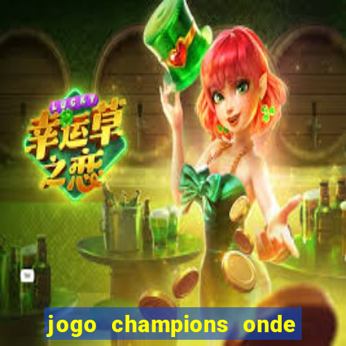 jogo champions onde vai passar