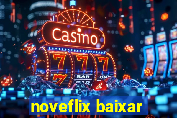 noveflix baixar