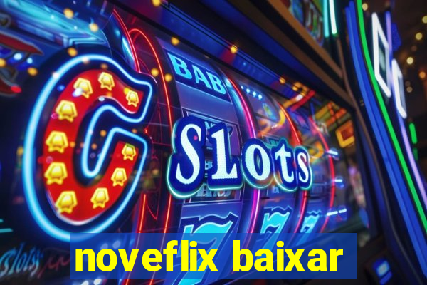 noveflix baixar