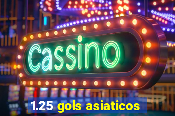1.25 gols asiaticos