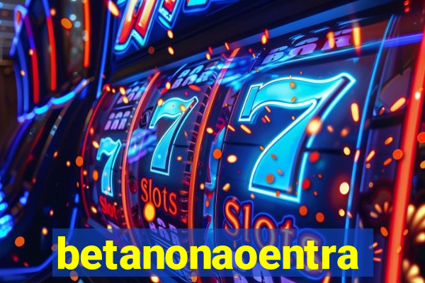 betanonaoentra