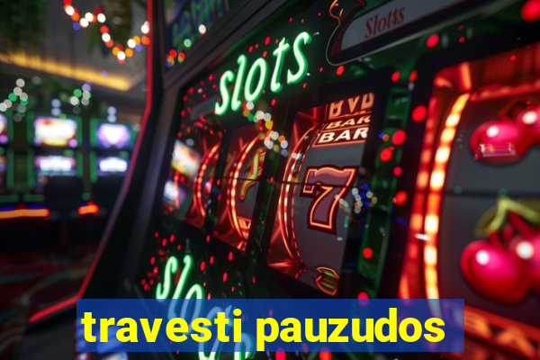 travesti pauzudos
