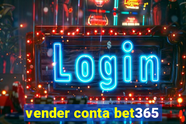 vender conta bet365