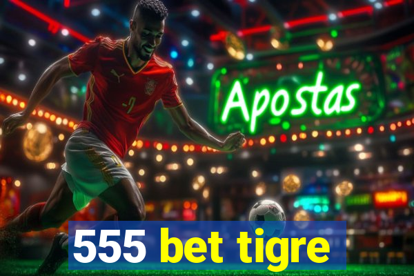 555 bet tigre